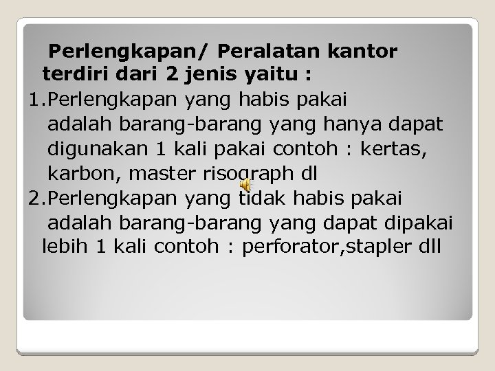Perlengkapan/ Peralatan kantor terdiri dari 2 jenis yaitu : 1. Perlengkapan yang habis pakai