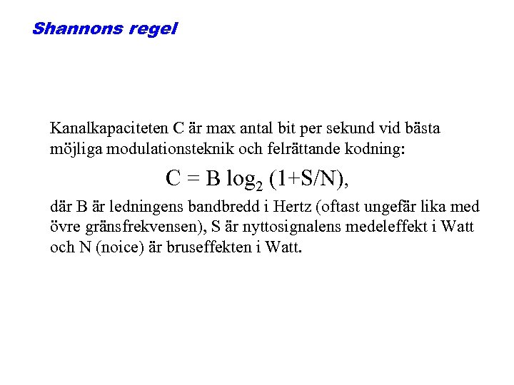 Shannons regel Kanalkapaciteten C är max antal bit per sekund vid bästa möjliga modulationsteknik