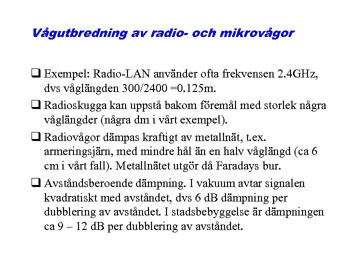 Vågutbredning av radio- och mikrovågor q Exempel: Radio-LAN använder ofta frekvensen 2. 4 GHz,