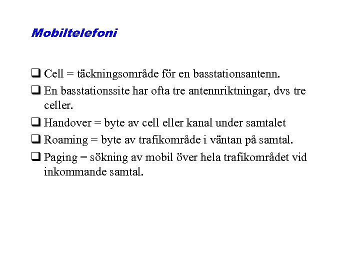 Mobiltelefoni q Cell = täckningsområde för en basstationsantenn. q En basstationssite har ofta tre