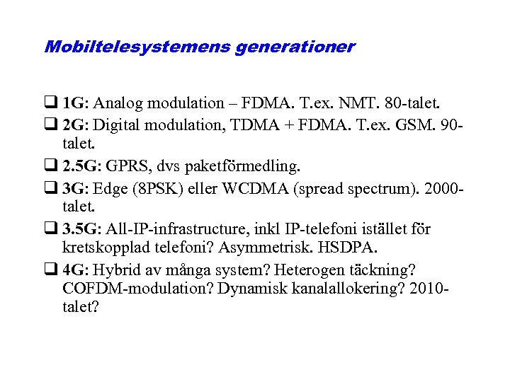 Mobiltelesystemens generationer q 1 G: Analog modulation – FDMA. T. ex. NMT. 80 -talet.