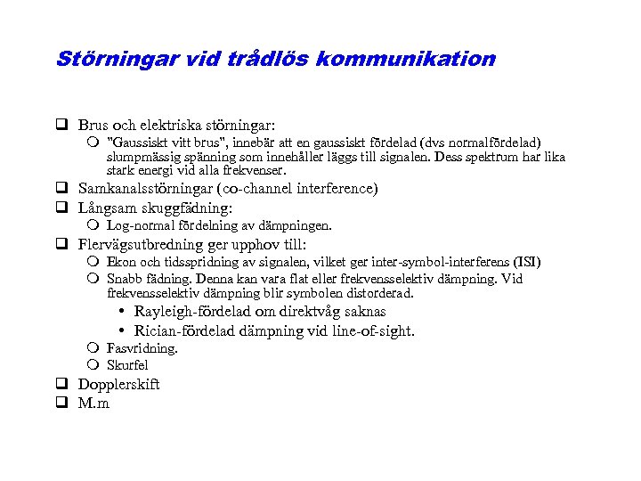 Störningar vid trådlös kommunikation q Brus och elektriska störningar: m ”Gaussiskt vitt brus”, innebär