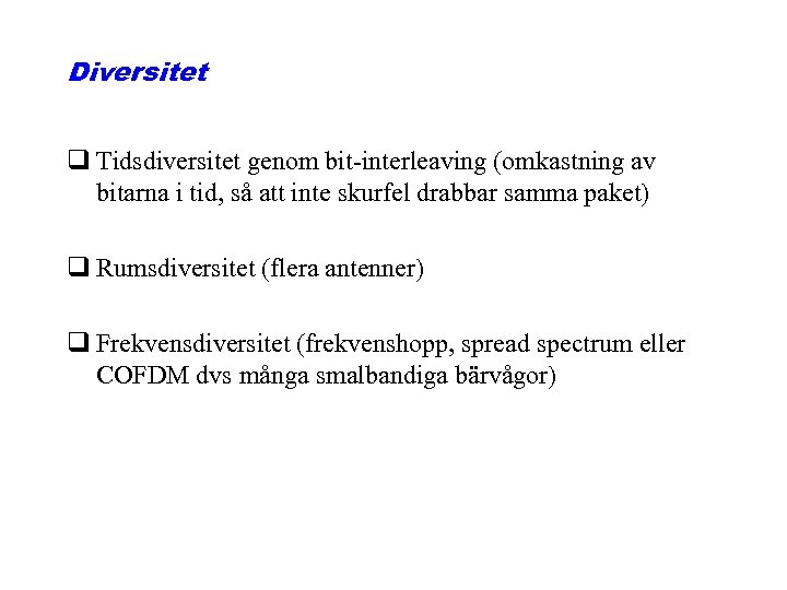 Diversitet q Tidsdiversitet genom bit-interleaving (omkastning av bitarna i tid, så att inte skurfel