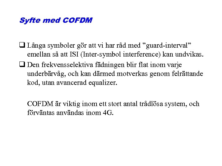 Syfte med COFDM q Långa symboler gör att vi har råd med ”guard-interval” emellan