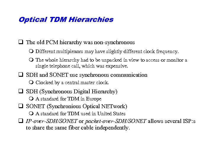 Optical TDM Hierarchies q The old PCM hierarchy was non-synchronous m Different multiplexors may