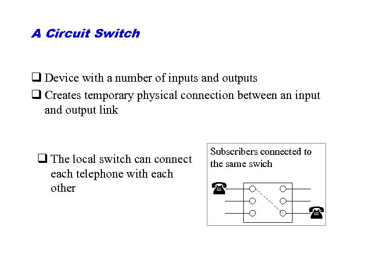 A Circuit Switch q Device with a number of inputs and outputs q Creates