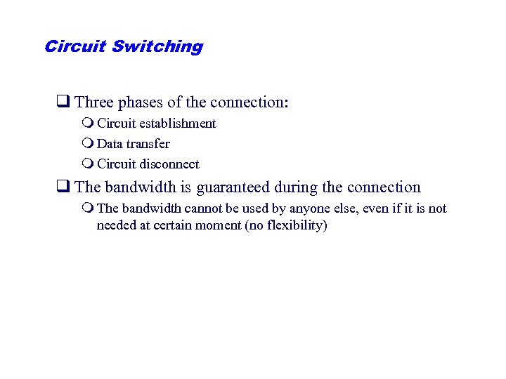 Circuit Switching q Three phases of the connection: m Circuit establishment m Data transfer