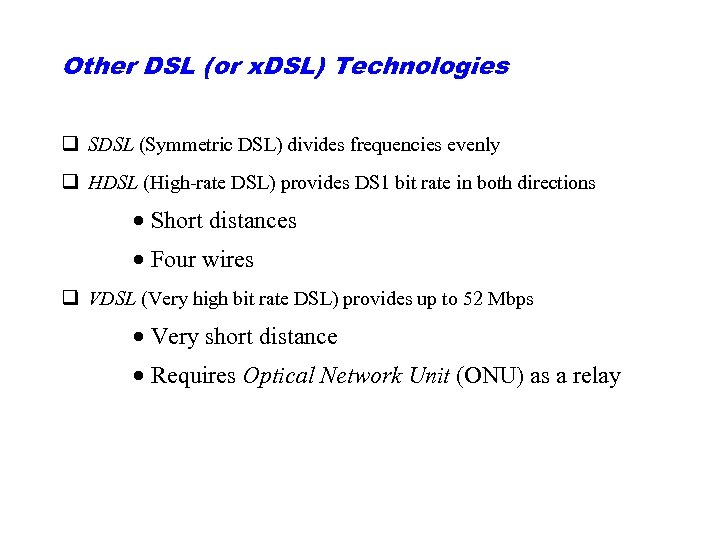 Other DSL (or x. DSL) Technologies q SDSL (Symmetric DSL) divides frequencies evenly q