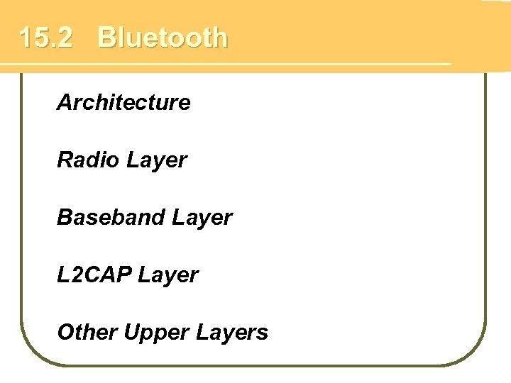 15. 2 Bluetooth Architecture Radio Layer Baseband Layer L 2 CAP Layer Other Upper