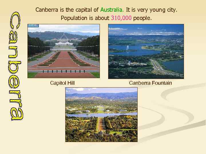 Canberra is the capital of Australia. It is very young city. Population is about