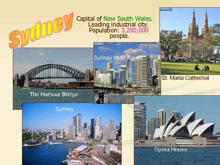 Capital of New South Wales. Leading industrial city. Population: 3, 200, 000 people. Sydney