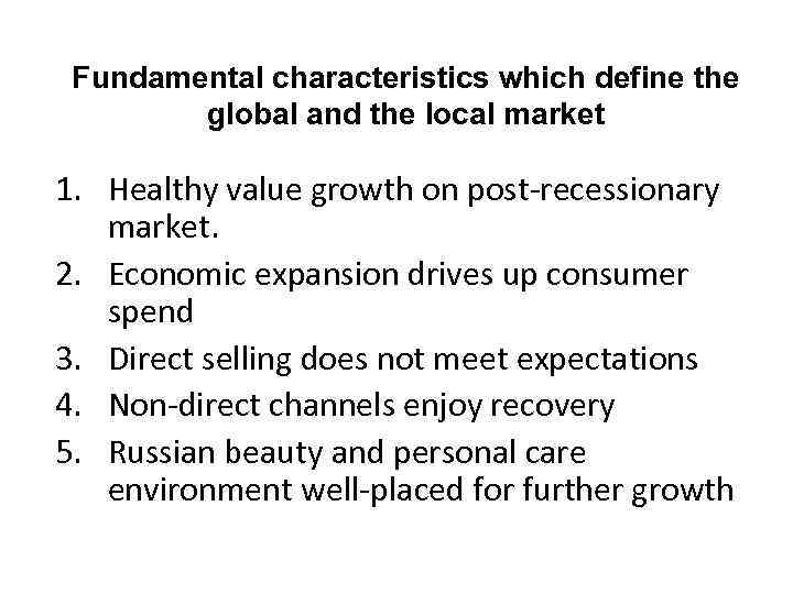 Fundamental characteristics which define the global and the local market 1. Healthy value growth