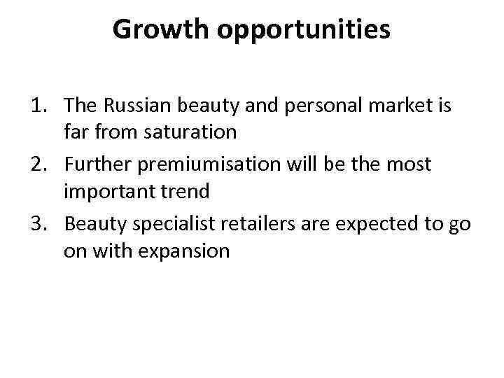 Growth opportunities 1. The Russian beauty and personal market is far from saturation 2.