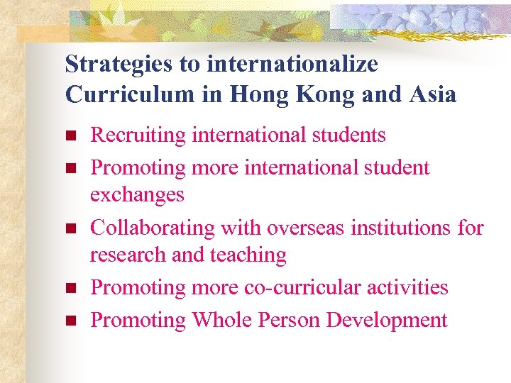 Strategies to internationalize Curriculum in Hong Kong and Asia n n n Recruiting international