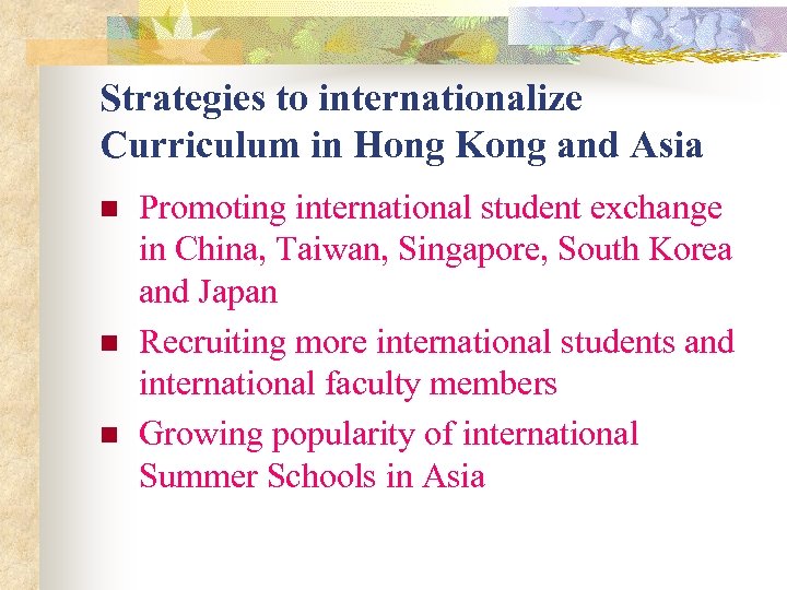 Strategies to internationalize Curriculum in Hong Kong and Asia n n n Promoting international