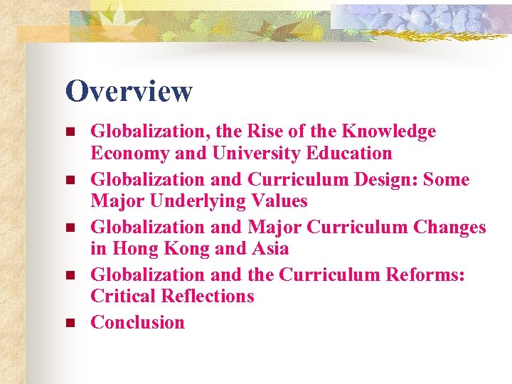 Overview n n n Globalization, the Rise of the Knowledge Economy and University Education