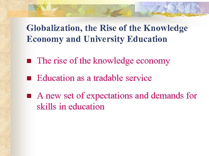 Globalization, the Rise of the Knowledge Economy and University Education n The rise of