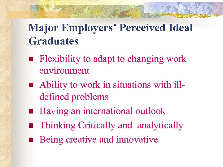 Major Employers’ Perceived Ideal Graduates n n n Flexibility to adapt to changing work