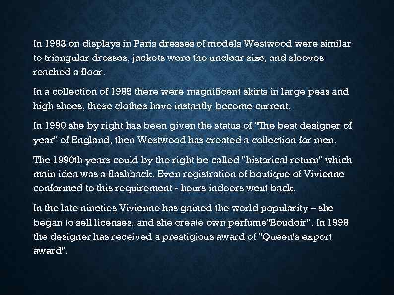 In 1983 on displays in Paris dresses of models Westwood were similar to triangular