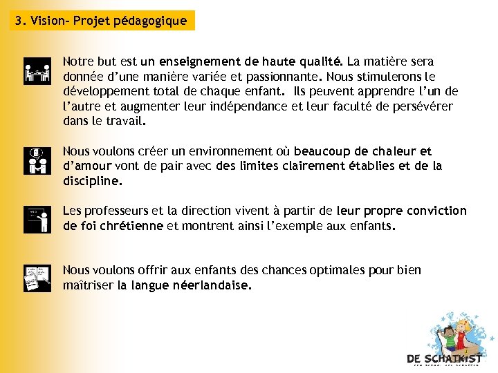 3. Vision- Projet pédagogique Notre but est un enseignement de haute qualité. La matière