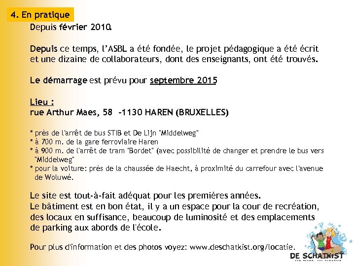 4. En pratique Depuis février 2010. Depuis ce temps, l’ASBL a été fondée, le