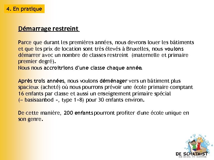 4. En pratique Démarrage restreint Parce que durant les premières années, nous devrons louer