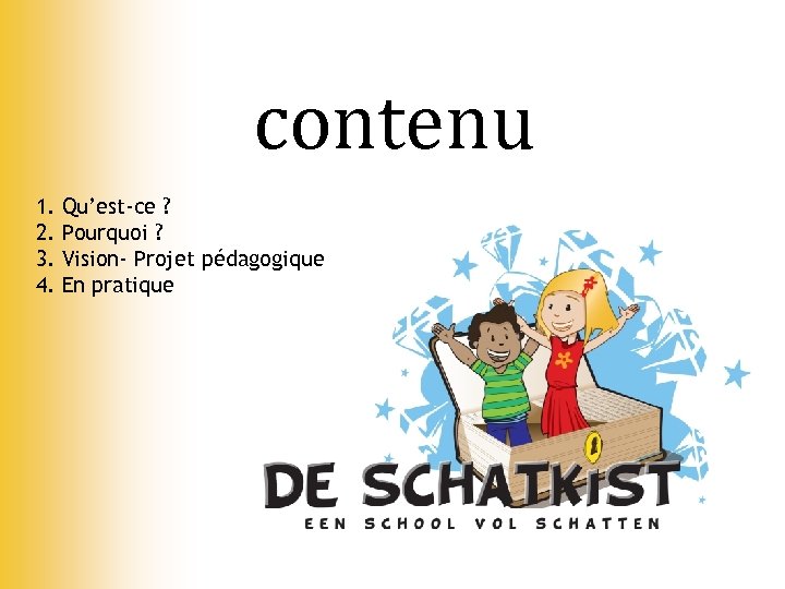 contenu 1. 2. 3. 4. Qu’est-ce ? Pourquoi ? Vision- Projet pédagogique En pratique