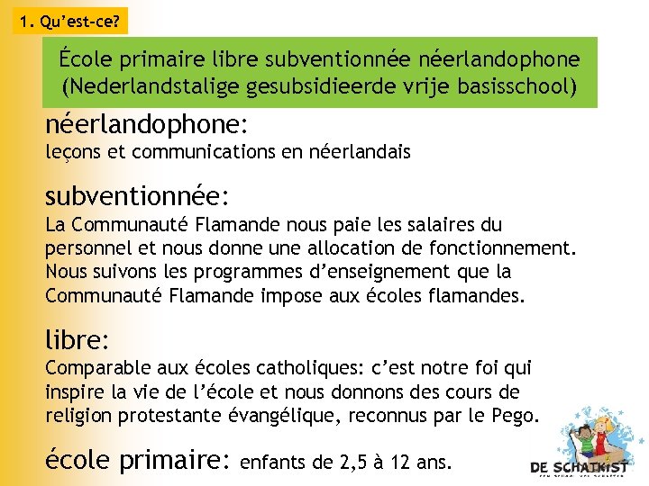 1. Qu’est-ce? École primaire libre subventionnée néerlandophone (Nederlandstalige gesubsidieerde vrije basisschool) néerlandophone: leçons et