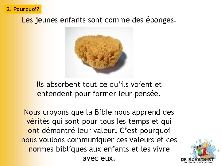 2. Pourquoi? Les jeunes enfants sont comme des éponges. Ils absorbent tout ce qu’ils