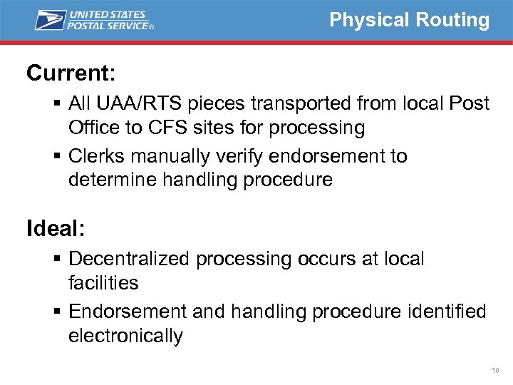 Physical Routing Current: § All UAA/RTS pieces transported from local Post Office to CFS