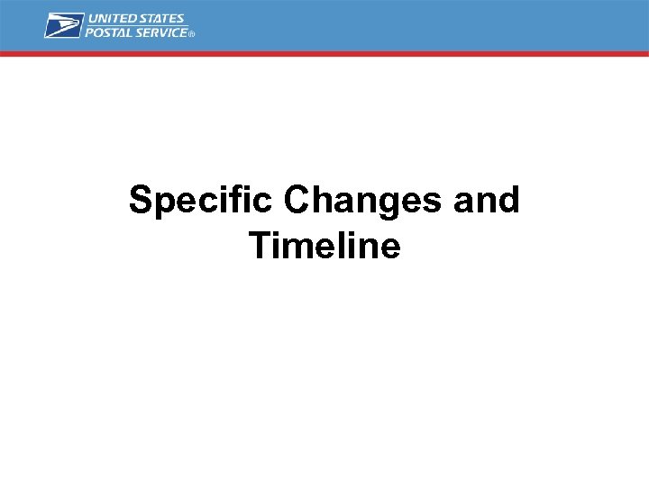 Specific Changes and Timeline 