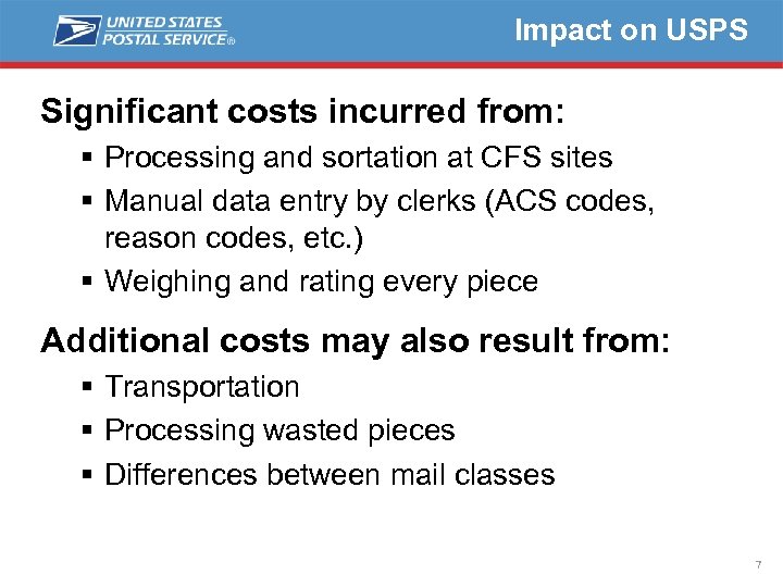 Impact on USPS Significant costs incurred from: § Processing and sortation at CFS sites