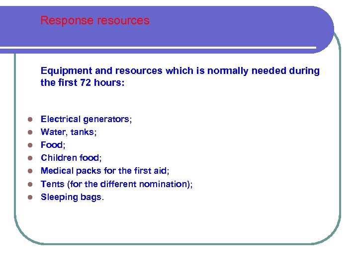 Response resources Equipment and resources which is normally needed during the first 72 hours: