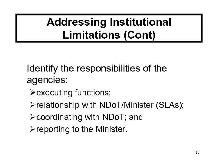 Addressing Institutional Limitations (Cont) Identify the responsibilities of the agencies: Øexecuting functions; Ørelationship with