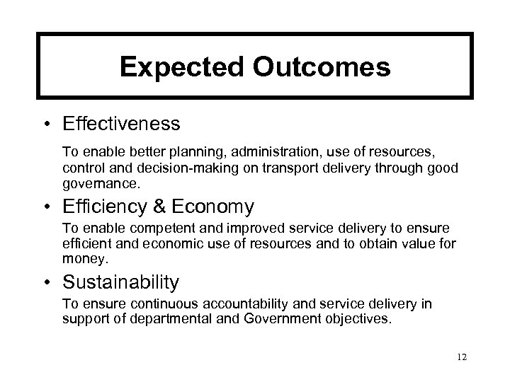 Expected Outcomes • Effectiveness To enable better planning, administration, use of resources, control and
