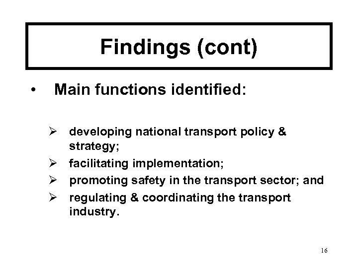 Findings (cont) • Main functions identified: Ø developing national transport policy & strategy; Ø
