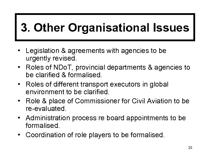 3. Other Organisational Issues • Legislation & agreements with agencies to be urgently revised.