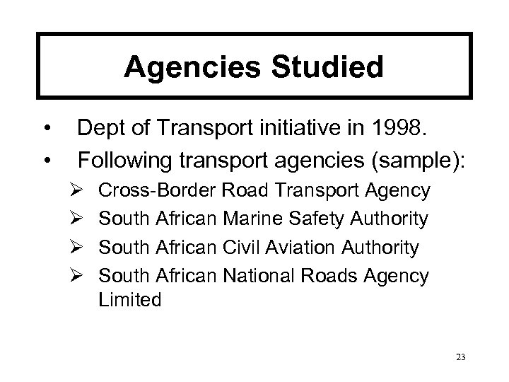 Agencies Studied • • Dept of Transport initiative in 1998. Following transport agencies (sample):