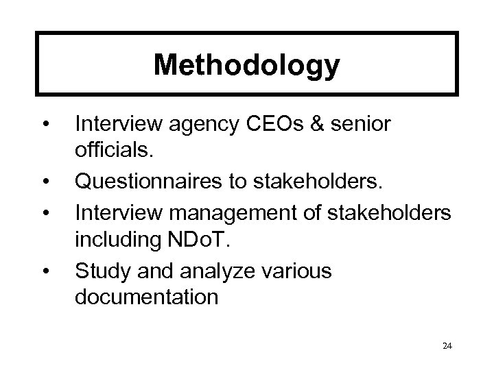 Methodology • • Interview agency CEOs & senior officials. Questionnaires to stakeholders. Interview management