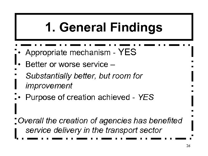 1. General Findings • Appropriate mechanism - YES • Better or worse service –