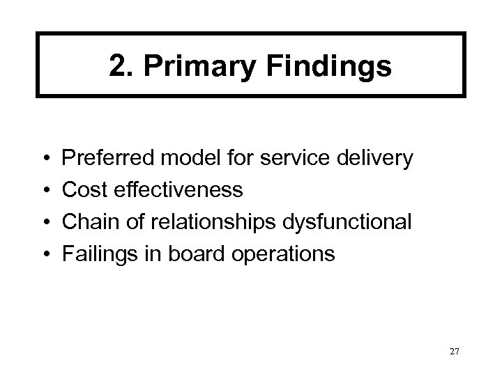 2. Primary Findings • • Preferred model for service delivery Cost effectiveness Chain of