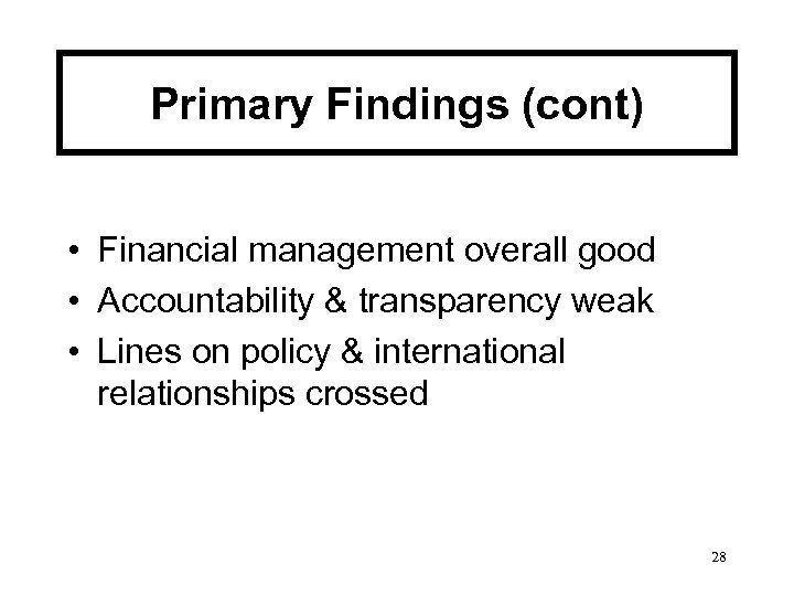 Primary Findings (cont) • Financial management overall good • Accountability & transparency weak •