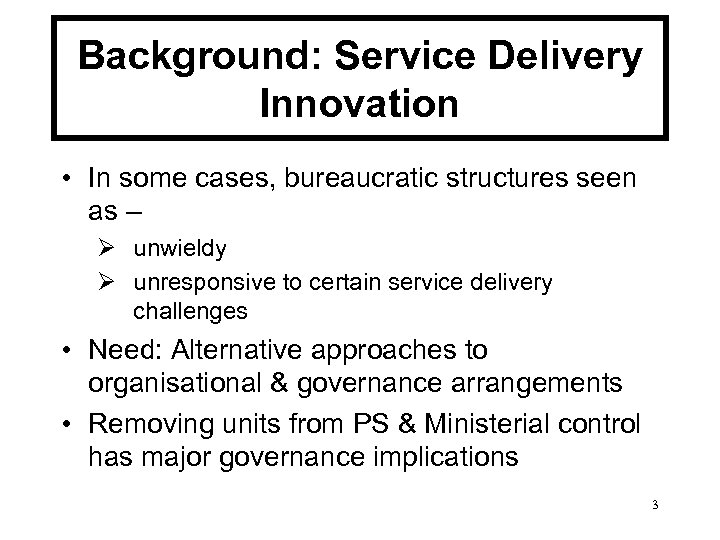 Background: Service Delivery Innovation • In some cases, bureaucratic structures seen as – Ø