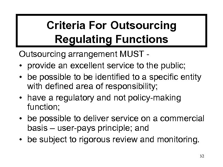 Criteria For Outsourcing Regulating Functions Outsourcing arrangement MUST • provide an excellent service to