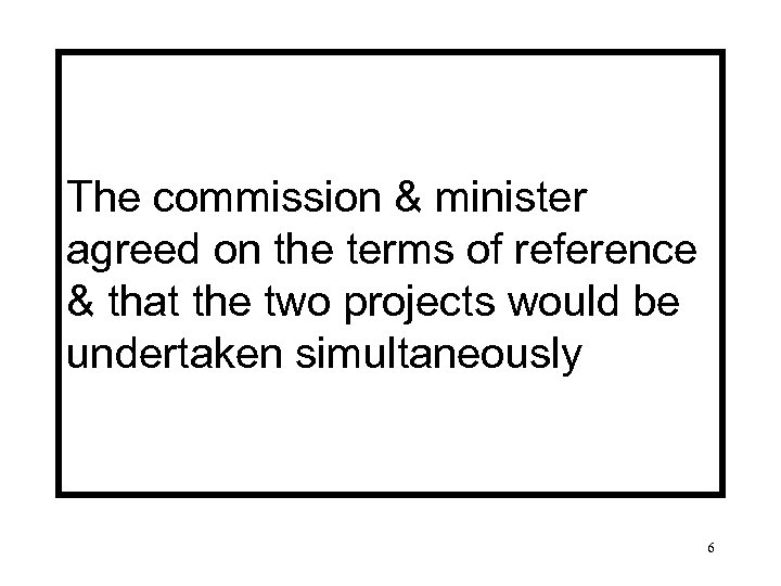 The commission & minister agreed on the terms of reference & that the two