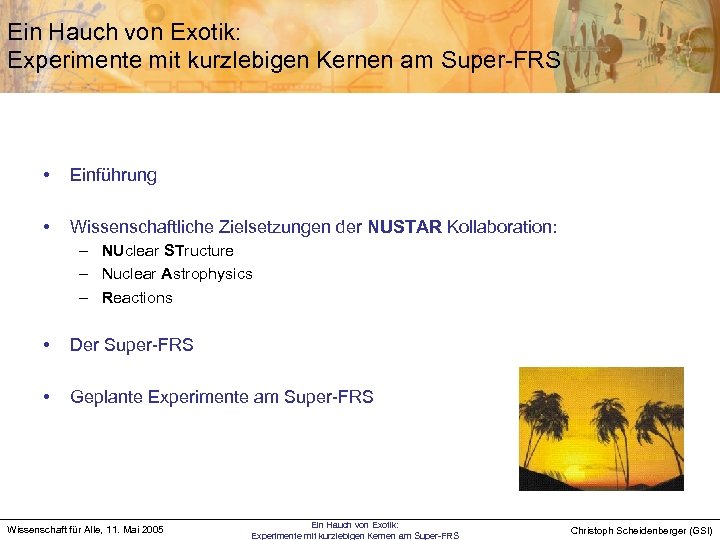 Ein Hauch von Exotik: Experimente mit kurzlebigen Kernen am Super-FRS • Einführung • Wissenschaftliche
