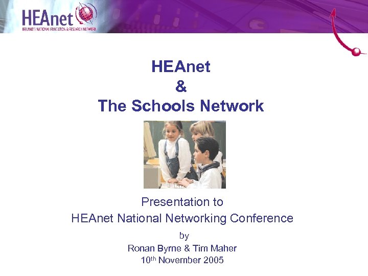HEAnet & The Schools Network Presentation to HEAnet National Networking Conference by Ronan Byrne