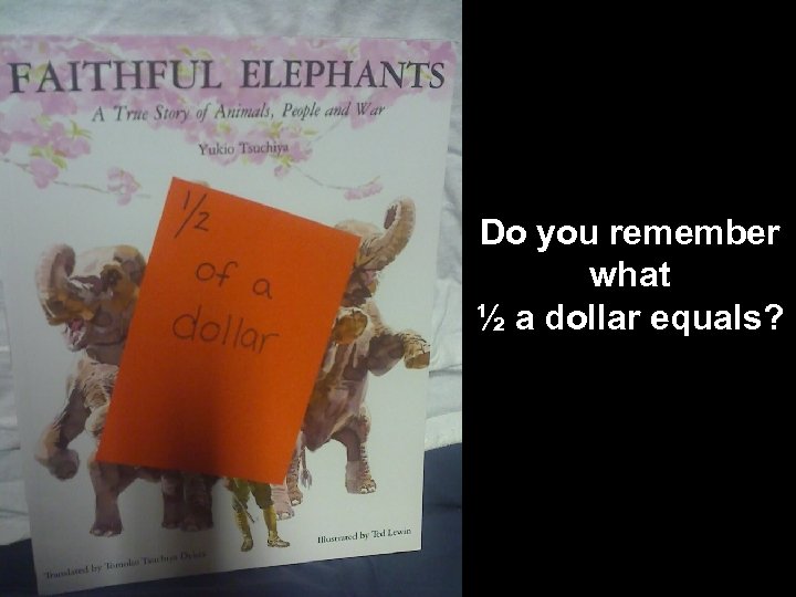 Do you remember what ½ a dollar equals? 