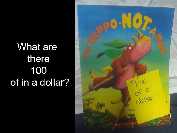 What are there 100 of in a dollar? 