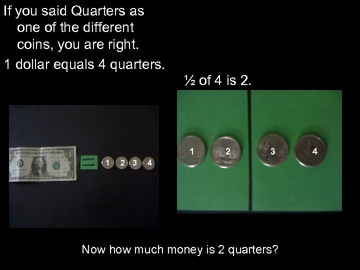 If you said Quarters as one of the different coins, you are right. 1